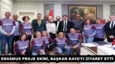 ERASMUS PROJE EKİBİ, BAŞKAN KAYA’YI ZİYARET ETTİ