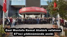 Gazi Mustafa Kemal Atatürk vefatının 87’nci yıldönümünde anıldı