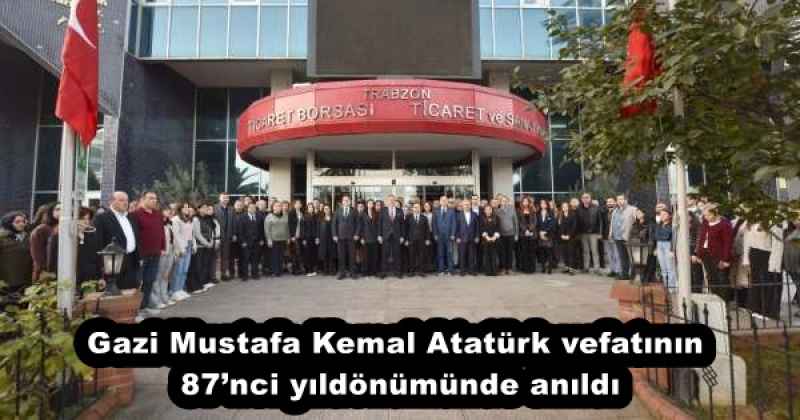 Gazi Mustafa Kemal Atatürk vefatının 87’nci yıldönümünde anıldı
