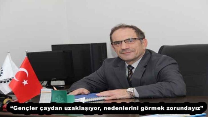 “Gençler çaydan uzaklaşıyor, nedenlerini görmek zorundayız”