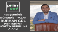 Gümüşhaneli Mühendis-Yazar Burhan GÜL Printomi’nin Yönetim Kuruluna Atandı