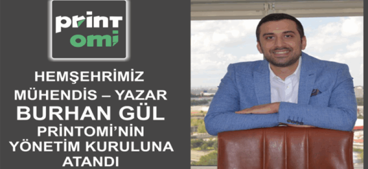 Gümüşhaneli Mühendis-Yazar Burhan GÜL Printomi’nin Yönetim Kuruluna Atandı