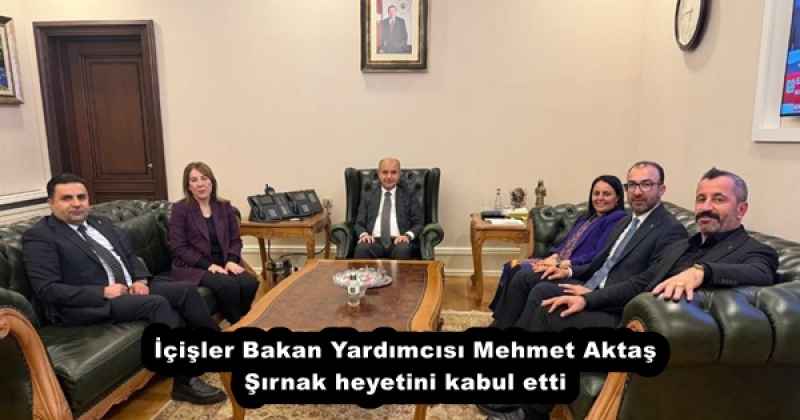 İçişler Bakan Yardımcısı Mehmet Aktaş Şırnak heyetini kabul etti