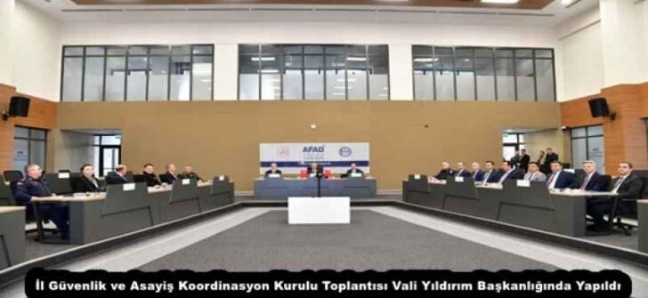 İl Güvenlik ve Asayiş Koordinasyon Kurulu Toplantısı Vali Yıldırım Başkanlığında Yapıldı