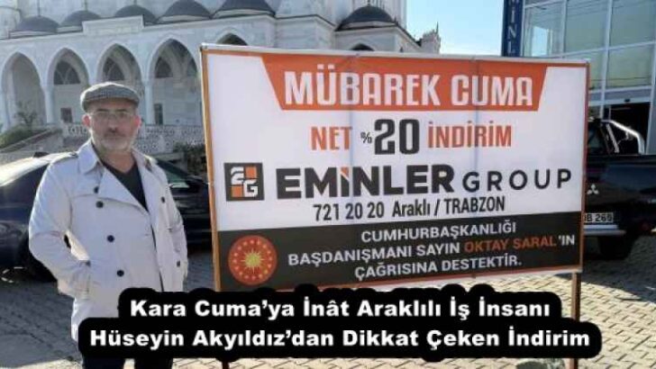 Kara Cuma’ya İnât Araklılı İş İnsanı Hüseyin Akyıldız’dan Dikkat Çeken İndirim