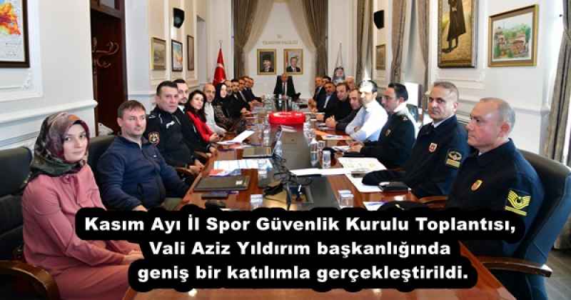 Kasım Ayı İl Spor Güvenlik Kurulu Toplantısı, Vali Aziz Yıldırım başkanlığında geniş bir katılımla gerçekleştirildi.