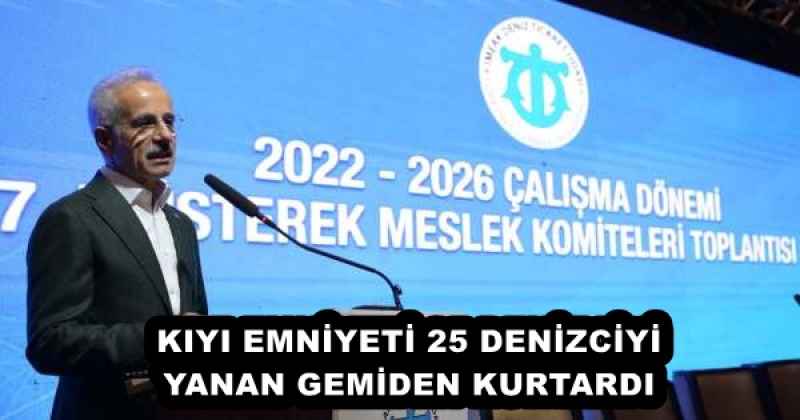 KIYI EMNİYETİ 25 DENİZCİYİ YANAN GEMİDEN KURTARDI