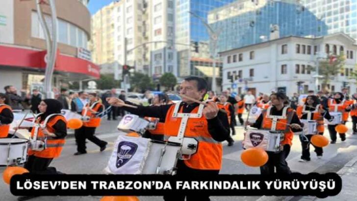 LÖSEV’DEN TRABZON’DA FARKINDALIK YÜRÜYÜŞÜ
