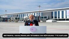 METROPOL HAVALİMANLARI İSTANBUL’UN NÜFUSUNU 7’YE KATLADI