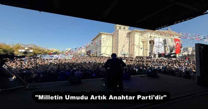 "Milletin Umudu Artık Anahtar Parti'dir"