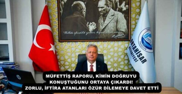 MÜFETTİŞ RAPORU, KİMİN DOĞRUYU KONUŞTUĞUNU ORTAYA ÇIKARDI!  ZORLU, İFTİRA ATANLARI ÖZÜR DİLEMEYE DAVET ETTİ