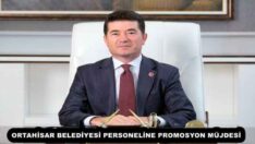 ORTAHİSAR BELEDİYESİ PERSONELİNE PROMOSYON MÜJDESİ