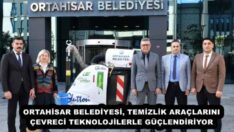 ORTAHİSAR BELEDİYESİ, TEMİZLİK ARAÇLARINI ÇEVRECİ TEKNOLOJİLERLE GÜÇLENDİRİYOR
