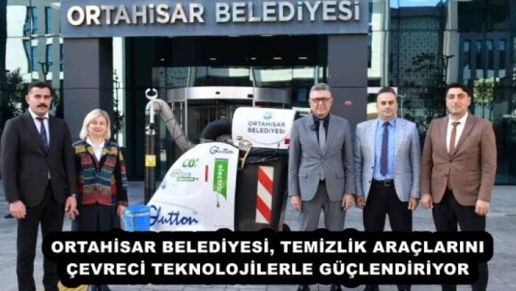 ORTAHİSAR BELEDİYESİ, TEMİZLİK ARAÇLARINI ÇEVRECİ TEKNOLOJİLERLE GÜÇLENDİRİYOR