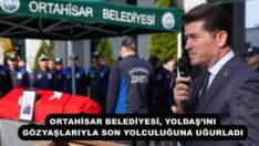 ORTAHİSAR BELEDİYESİ, YOLDAŞ’INI GÖZYAŞLARIYLA SON YOLCULUĞUNA UĞURLADI