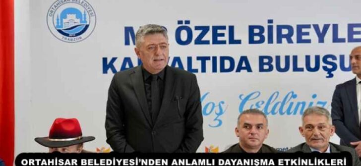 ORTAHİSAR BELEDİYESİ’NDEN ANLAMLI DAYANIŞMA ETKİNLİKLERİ