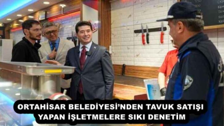 ORTAHİSAR BELEDİYESİ’NDEN TAVUK SATIŞI YAPAN İŞLETMELERE SIKI DENETİM
