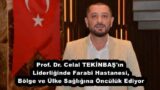 Prof. Dr. Celal TEKİNBAŞ’ın Liderliğinde Farabi Hastanesi, Bölge ve Ülke Sağlığına Öncülük Ediyor