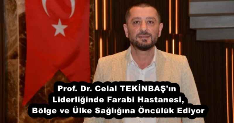 prof_dr_celal_tekinbas_in_liderliginde_farabi_hastanesi_bolge_ve_ulke_sagligina_onculuk_ediyor_h55417_a6b7e Prof. Dr. Celal TEKİNBAŞ'ın Liderliğinde Farabi Hastanesi, Bölge ve Ülke Sağlığına Öncülük Ediyor