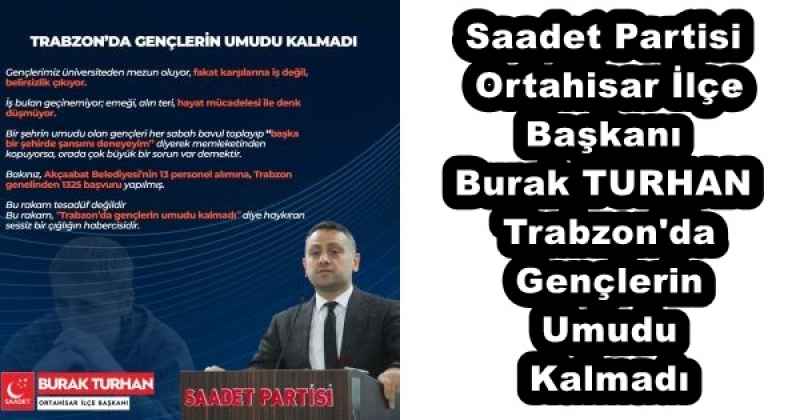 Saadet Partisi Ortahisar İlçe Başkanı Burak TURHANTrabzon'da Gençlerin Umudu Kalmadı