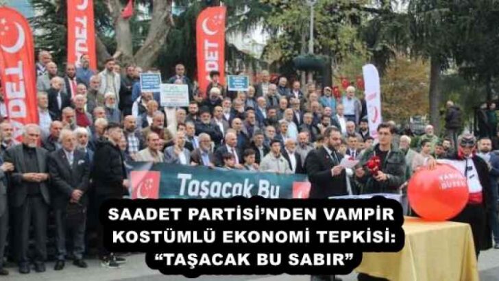 SAADET PARTİSİ’NDEN VAMPİR KOSTÜMLÜ EKONOMİ TEPKİSİ: “TAŞACAK BU SABIR”