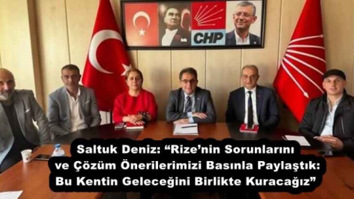 Saltuk Deniz: “Rize’nin Sorunlarını ve Çözüm Önerilerimizi Basınla Paylaştık: Bu Kentin Geleceğini Birlikte Kuracağız”