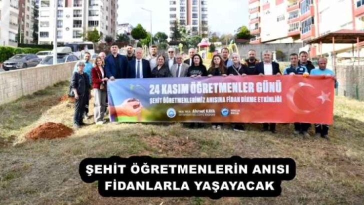 ŞEHİT ÖĞRETMENLERİN ANISI, FİDANLARLA YAŞAYACAK