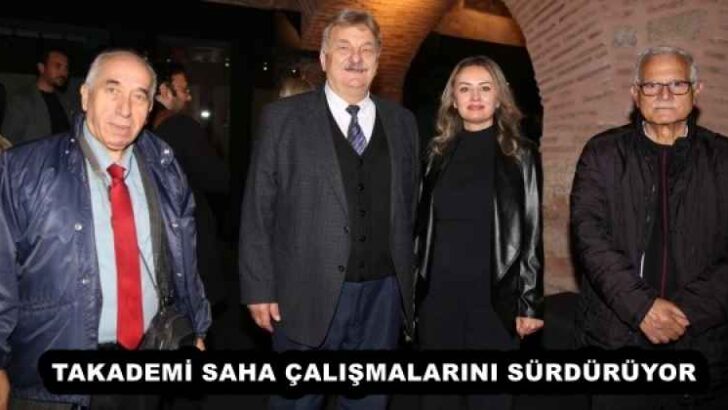 TAKADEMİ SAHA ÇALIŞMALARINI SÜRDÜRÜYOR