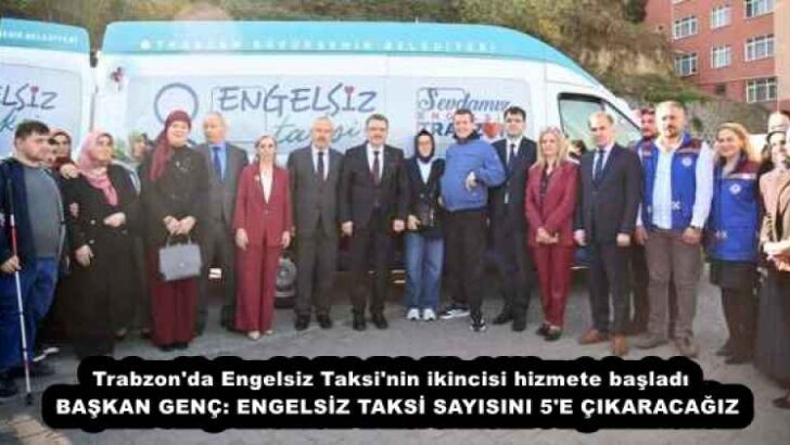 Trabzon’da Engelsiz Taksi’nin ikincisi hizmete başladı  BAŞKAN GENÇ: ENGELSİZ TAKSİ SAYISINI 5’E ÇIKARACAĞIZ