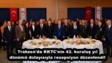 Trabzon’da KKTC’nin 42. kuruluş yıl dönümü dolayısıyla resepsiyon düzenlendi!