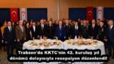 Trabzon’da KKTC’nin 42. kuruluş yıl dönümü dolayısıyla resepsiyon düzenlendi!
