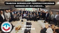 TRABZON DERNEKLERİ FEDERASYONUNDAN DERNEKLER BULUŞMASI…