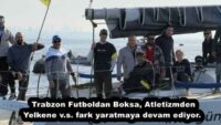Trabzon Futboldan Boksa, Atletizmden Yelkene v.s. fark yaratmaya devam ediyor. 