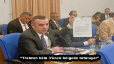 “Trabzon hâlâ 3’üncü bölgede tutuluyor”