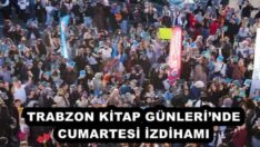 TRABZON KİTAP GÜNLERİ’NDE CUMARTESİ İZDİHAMI