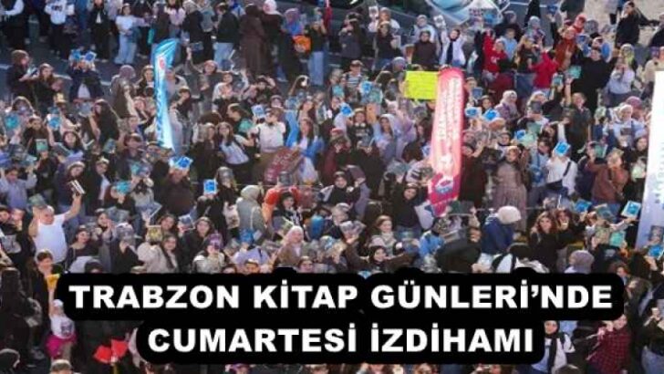 TRABZON KİTAP GÜNLERİ’NDE CUMARTESİ İZDİHAMI