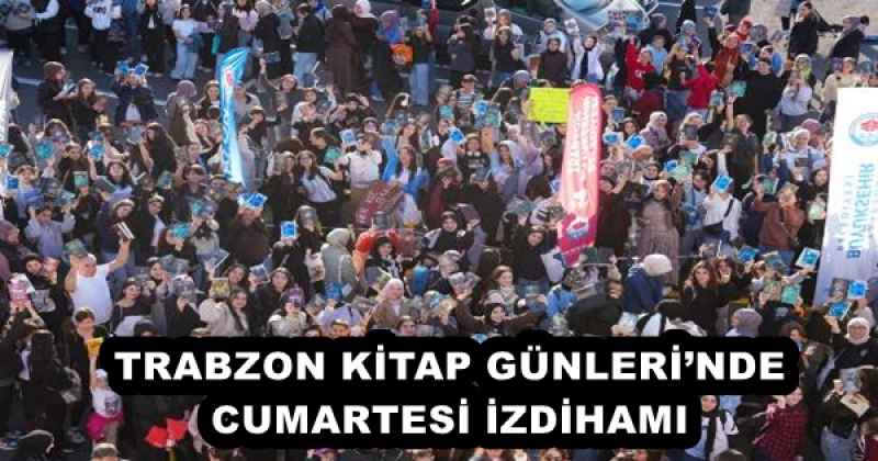 TRABZON KİTAP GÜNLERİ’NDE CUMARTESİ İZDİHAMI