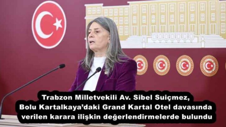 Trabzon Milletvekili Av. Sibel Suiçmez, Bolu Kartalkaya’daki Grand Kartal Otel davasında verilen karara ilişkin değerlendirmelerde bulundu