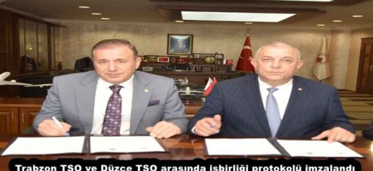 Trabzon TSO ve Düzce TSO arasında işbirliği protokolü imzalandı