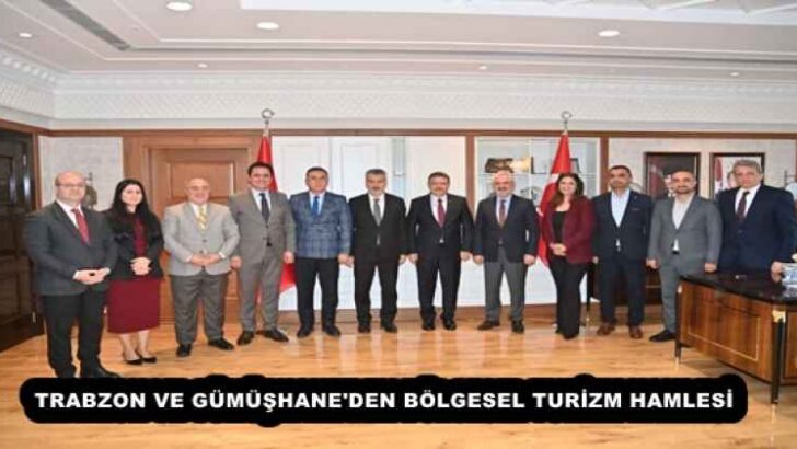 TRABZON VE GÜMÜŞHANE’DEN BÖLGESEL TURİZM HAMLESİ