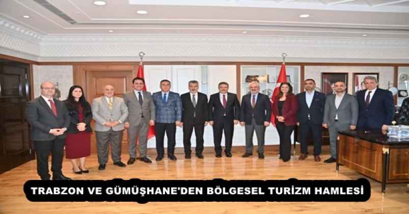 TRABZON VE GÜMÜŞHANE'DEN BÖLGESEL TURİZM HAMLESİ