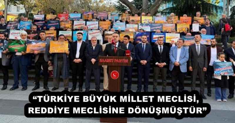 “TÜRKİYE BÜYÜK MİLLET MECLİSİ, REDDİYE MECLİSİNE DÖNÜŞMÜŞTÜR”