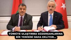 TÜRKİYE ULAŞTIRMA GÜZERGAHLARINA BİR YENİSİNİ DAHA EKLİYOR…