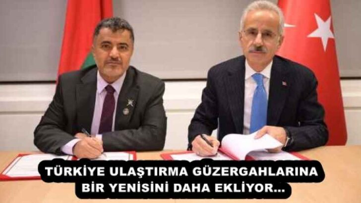 TÜRKİYE ULAŞTIRMA GÜZERGAHLARINA BİR YENİSİNİ DAHA EKLİYOR…