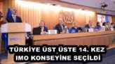 TÜRKİYE ÜST ÜSTE 14. KEZ IMO KONSEYİNE SEÇİLDİ