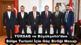 TÜRSAB ve Büyükşehir’den Bölge Turizmi İçin Güç Birliği Mesajı
