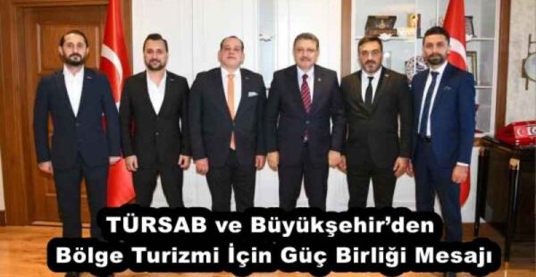 TÜRSAB ve Büyükşehir’den Bölge Turizmi İçin Güç Birliği Mesajı