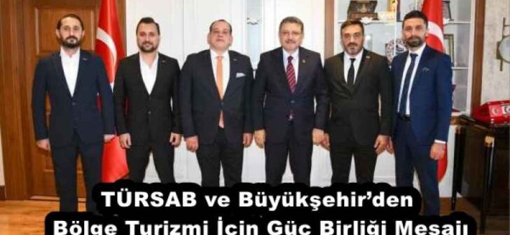 TÜRSAB ve Büyükşehir’den Bölge Turizmi İçin Güç Birliği Mesajı