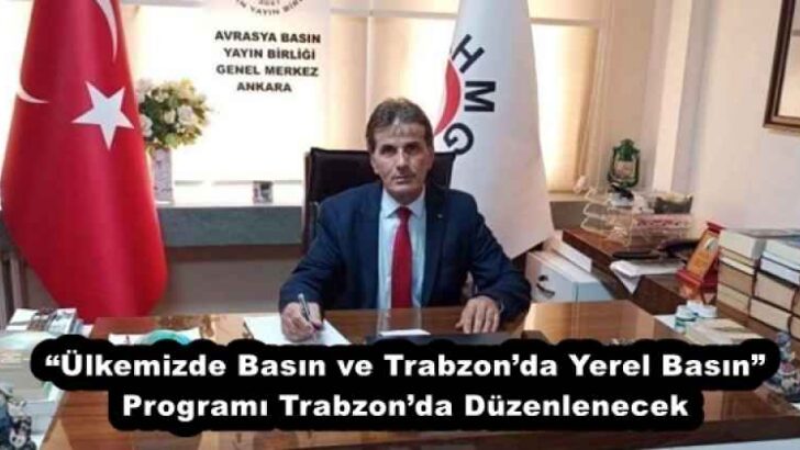 “Ülkemizde Basın ve Trabzon’da Yerel Basın” Programı Trabzon’da Düzenlenecek