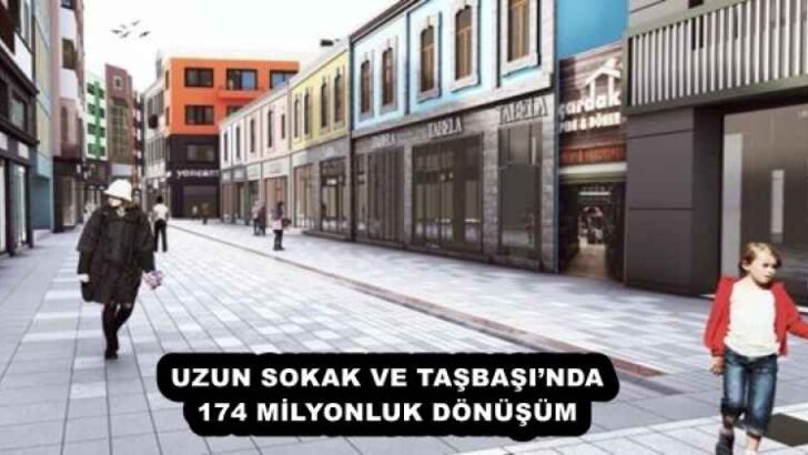 UZUN SOKAK VE TAŞBAŞI’NDA 174 MİLYONLUK DÖNÜŞÜM